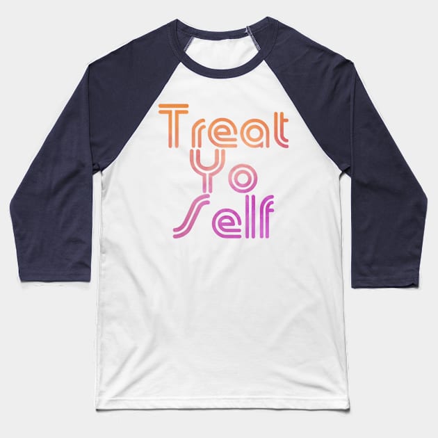 Treat Yo Self Baseball T-Shirt by trubble